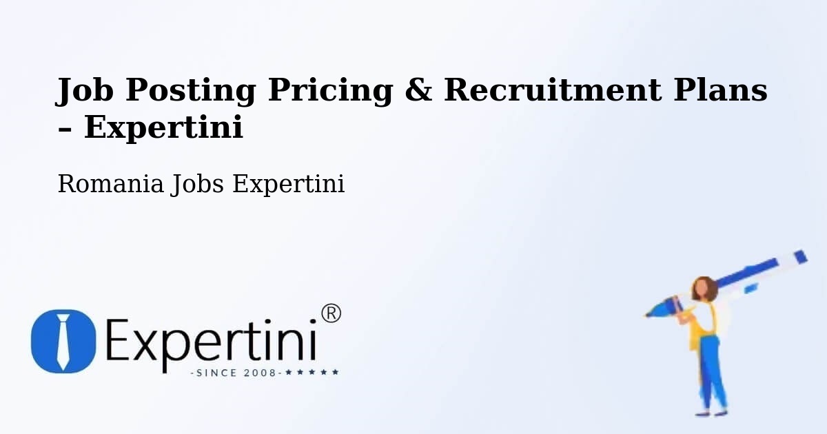 Job Posting Pricing & Recruitment Plans – Ghergheşti - Ghergheşti, Romania Jobs Expertini